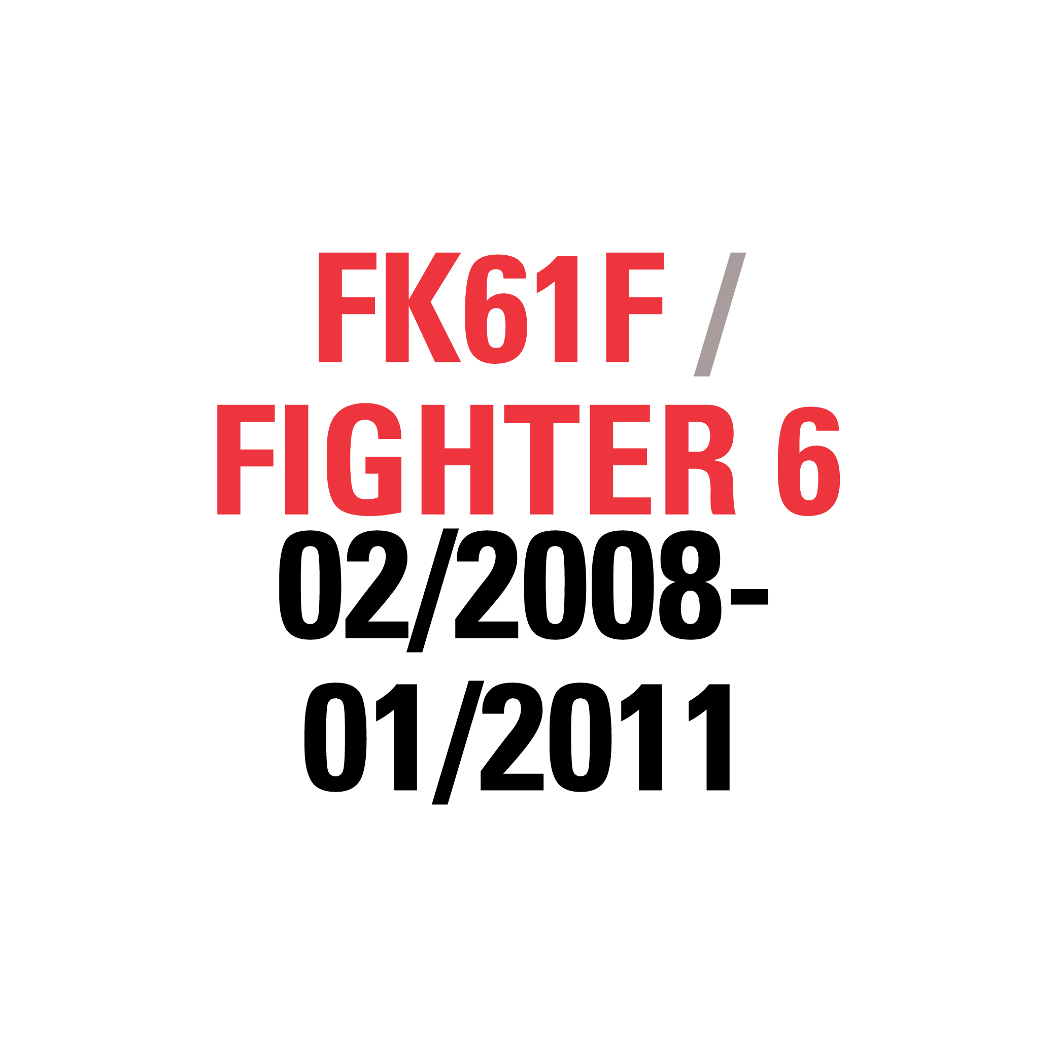 FK61F FIGHTER 6 02/2008-01/2011